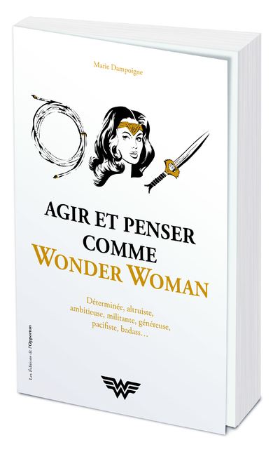 DC COMICS - Agir et Penser comme Wonder Woman